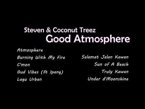 Full Album Steven \u0026 Coconut Treez Good Atmosphere