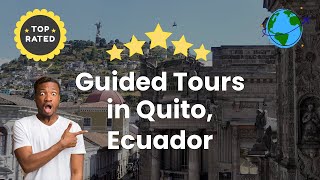 Guided Tours in Quito, Ecuador