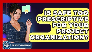 Is SAFe Too Prescriptive For Your Project Organization? - The Project Manager Toolkit