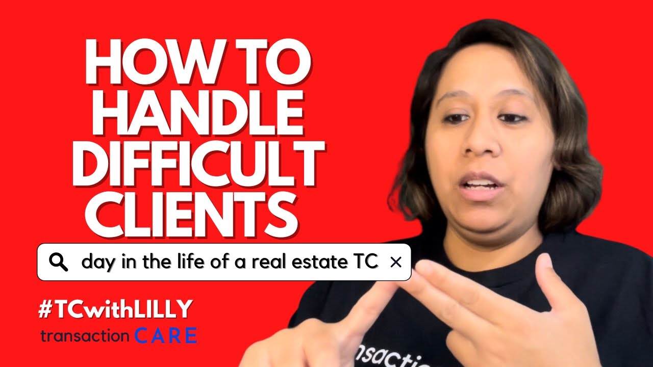 7 TIPS on HOW TO HANDLE DIFFICULT CLIENTS AS A REAL ESTATE TRANSACTION