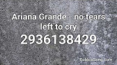 Ariana Grande No Tears Left To Cry Roblox Id Roblox Music Code Youtube - roblox music codes no tears left to cry