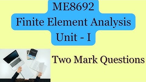 ME8692 | Two Mark Questions - Unit 1 | Finite Element  Analysis | University Questions with Answers