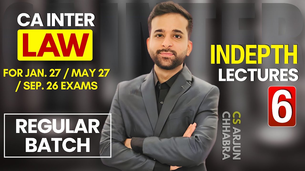 CA Inter Law Regular Batch For JAN. 27 / MAY 27 / SEP. 26 Attempt by CS Arjun Chhabra | Lecture 06
