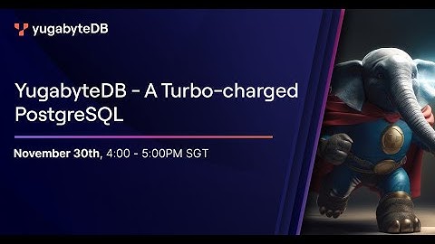 YugabyteDB - A Turbo-charged PostgreSQL
