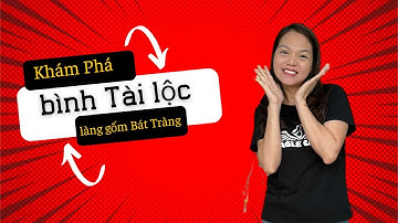 Khám Phá Bình Tài Lộc  Gốm Sứ Bát Tràng