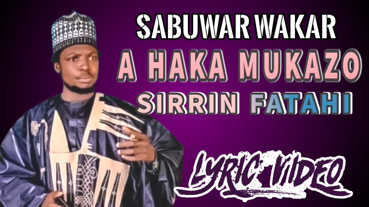 Abdullahi Sirrin Fatahi Haka Mukazo Lyric video