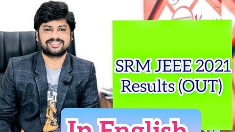 SRMJEEE 2021 RESULTS ANNOUNCED SRM UNIVERSITY PHASE 1 RESULTS