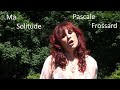 Ma solitude  pascale frossard clip officiel