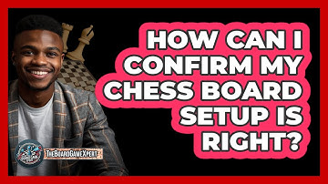 How Can I Confirm My Chess Board Setup Is Right?