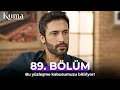 KUMA 89 Bölüm Kurtuluşu Mu Yıkımı Mı Seçiyorsun Kanal 7 Kuma Dizisi Yeni Diziler 2025