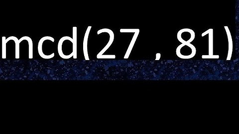 mcd 27 y 81 , maximo comun divisor , mcd(27 , 81) como se halla , ejemplos