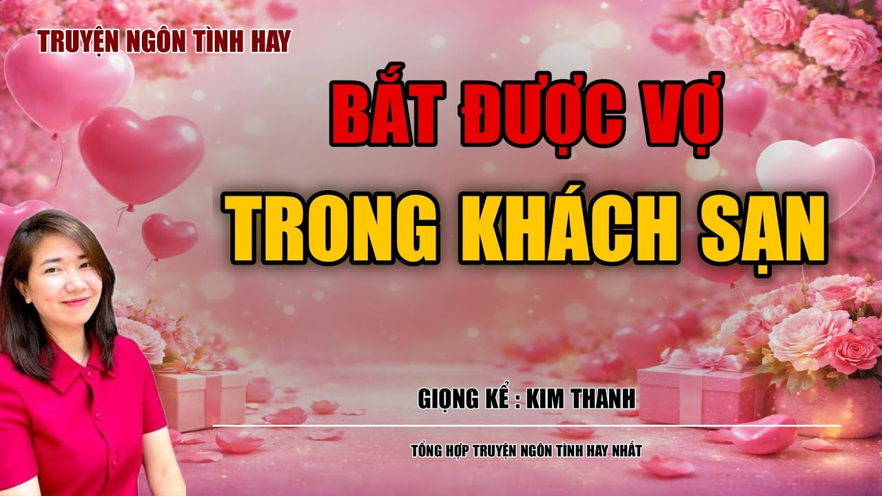 NGHE TRUYỆN NGÔN TÌNH HAY: BẮT ĐƯỢC VỢ TRONG KHÁCH SẠN :TỔNG HỢP TRUYỆN NGÔN TÌNH HAY NHẤT