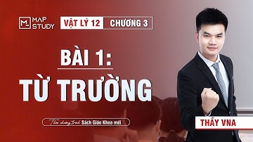 [Vật Lí 12 - SGK mới] Chương 3 - Bài 1 - Từ Trường (HỌC LẠI TỪ ĐẦU) | Thầy VNA