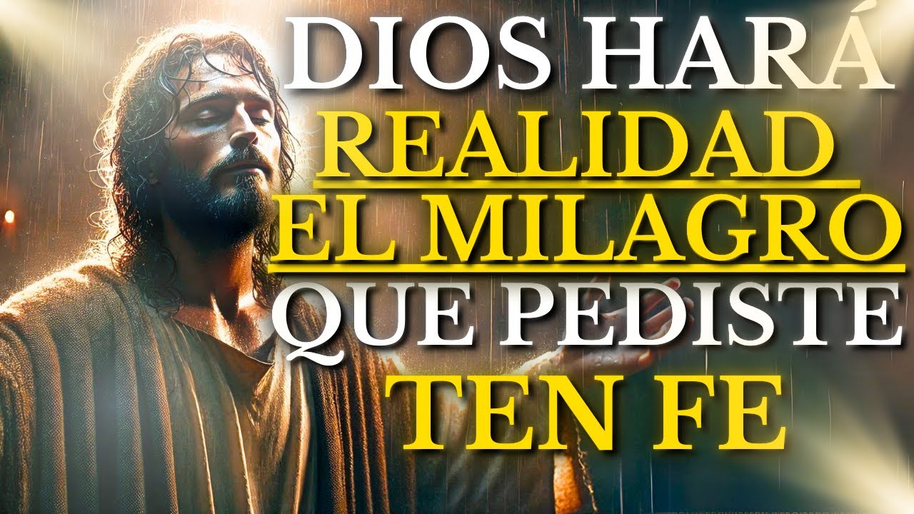 DIOS hará REALIDAD el MILAGRO que le PEDISTE TEN FE y NO DUDES de su ...