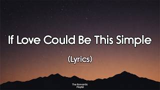 If Love Could Be This Simple — Romantic Love Song | Lyrics