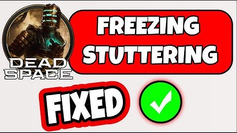 How To Fix Freezing And Stuttering Errors In Dead Space Remake