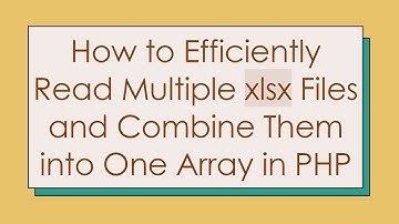 How to Efficiently Read Multiple xlsx Files and Combine Them into One Array in PHP