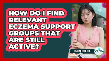 How Do I Find Relevant Eczema Support Groups That Are Still Active? - Eczema Help Hub