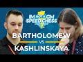 Bartholomew vs. Kashlinskaya  | IM Not A GM Speed Chess Championship FINAL