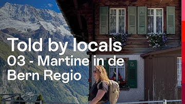 Told by Locals | Van Nederland naar Zwitserland | Martine in de Bern Regio (03/08)