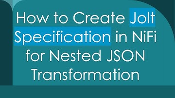How to Create Jolt Specification in NiFi for Nested JSON Transformation