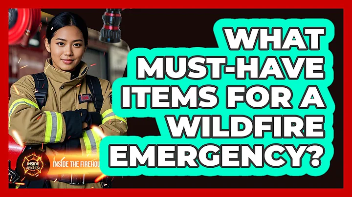 What Must-Have Items For A Wildfire Emergency?