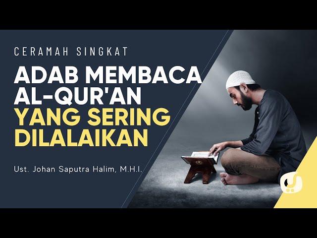 Adab Membaca Al Quran yang Sering Dilalaikan - Ustadz Johan Saputra Halim, M.H.I. - Ceramah Singkat class=