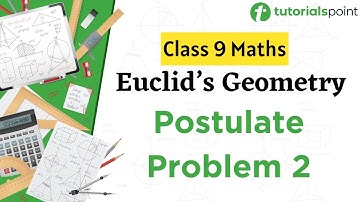 Class 9 Maths | Euclid’s Postulates Class 9 | Problem 2 | Euclid’s Geometry | Tutorialspoint