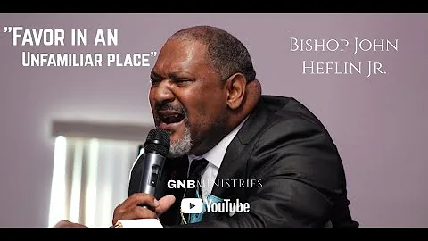 Bishop John Heflin Jr. "Favor in an Unfamiliar Pla...