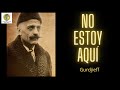 No estoy aquí ~ Gurdjieff #nodualidad