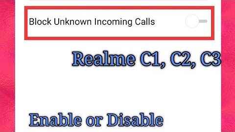 Realme C1, C2, C3 block unknown incoming call settings