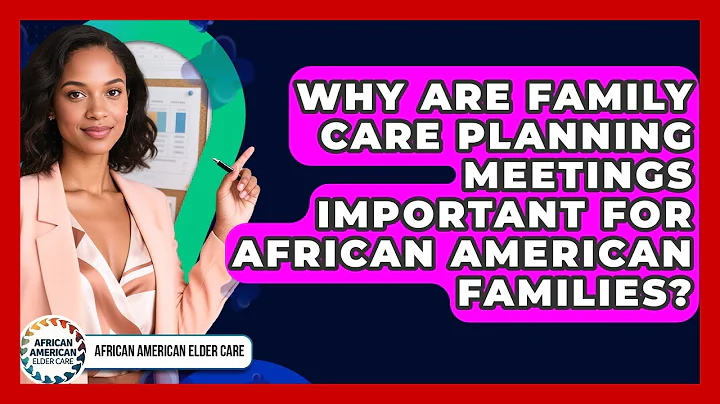 Why Are Family Care Planning Meetings Important For African American Families?