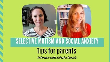 How to help parents understand anxiety: SELECTIVE MUTISM and SOCIAL ANXIETY