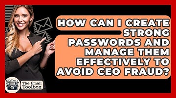 How Can I Create Strong Passwords And Manage Them Effectively To Avoid CEO Fraud?