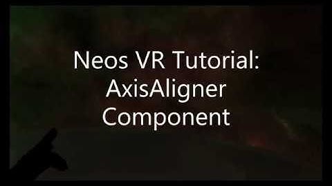 OLD: Neos VR Tutorial: AxisAligner