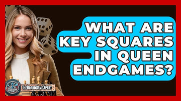 What Are Key Squares In Queen Endgames? - The Board Game Xpert