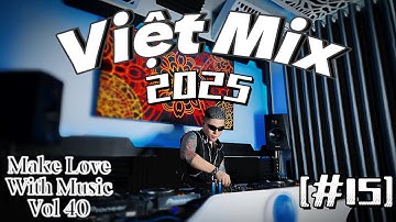 Việt Mix 2025 [#15] - Kho Báu x Rót Cho Anh 1 Ly - MAKE LOVE WITH MUSIC Vol 40 - LIVE SET VINAHOUSE