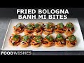 Fried Bologna Bánh Mì Bites | Food Wishes