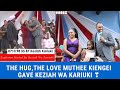 SEE HOW MUTHEE KIENGEI HUGGED KEZIAH WA KARIUKI AND THE MESSAGE OF LOVE