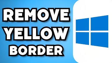 How To Remove/Fix Yellow Border Around Screen In Windows (2024 Guide)