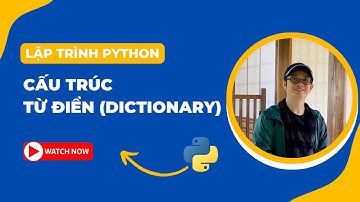 Cấu trúc từ điển (Dictionary) trong Python | Bài 23 | Lập trình Python Cơ bản | Tự học lập trình
