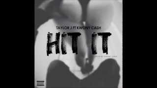 Taylor J ft Kwony Cash - Hit It (Prod. by Kwony Cash)