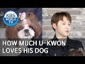 How much U-Kwon loves his dog [Dogs are incredible/ENG/2020.03.17]