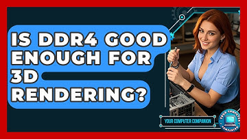 Is DDR4 Good Enough For 3D Rendering? - Your Computer Companion