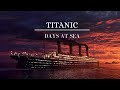 TITANIC: DAYS AT SEA ( TITANIC 110 PART 2)