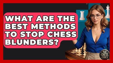 What Are The Best Methods To Stop Chess Blunders? - The Chess Codex
