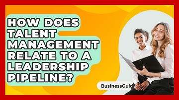 How Does Talent Management Relate To A Leadership Pipeline? - BusinessGuide360.com