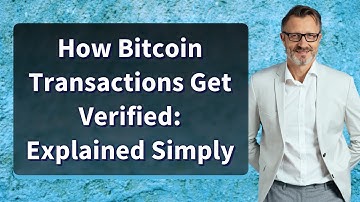 How Bitcoin Transactions Get Verified: Explained Simply