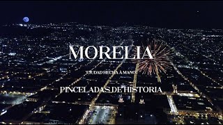 "Morelia una Ciudad Hecha a Mano, Pinceladas de Historia" -El Documental