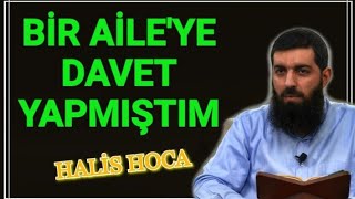 Bir Aileye Davet Yapmıştım Halis Bayancuk Hoca Ebu Hanzala